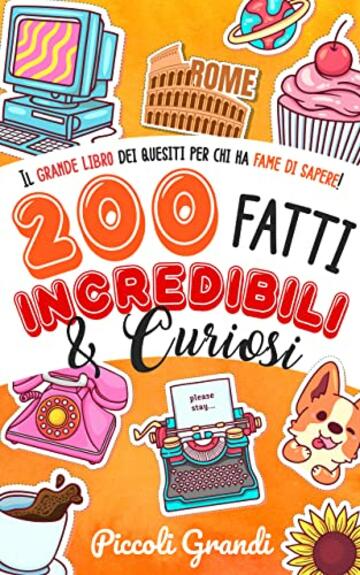 200 Fatti Incredibili & Curiosi: Il grande libro dei quesiti per chi ha fame di sapere + Enigmistica, il mio grande libro dei giochi